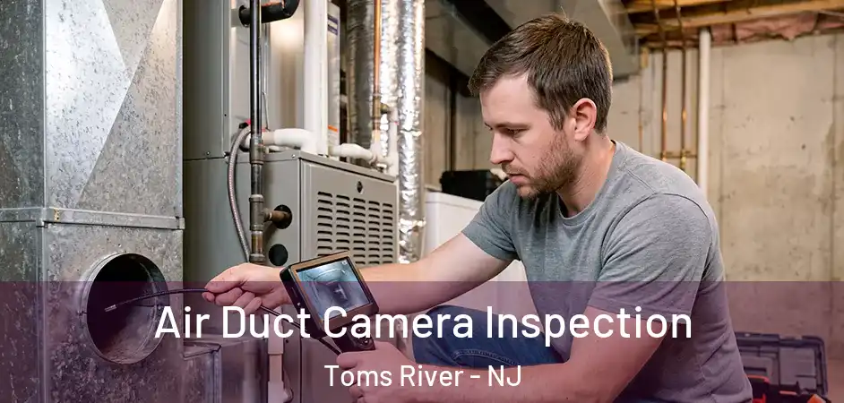 Air Duct Camera Inspection Toms River - NJ