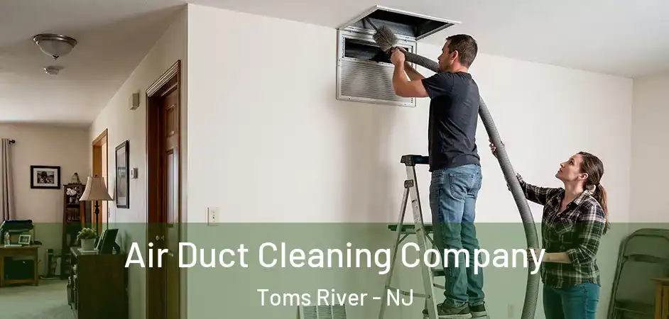  Air Duct Cleaning Company Toms River - NJ