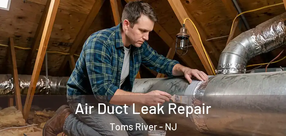 Air Duct Leak Repair Toms River - NJ