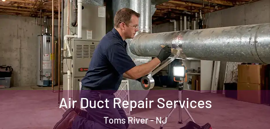 Air Duct Repair Services Toms River - NJ