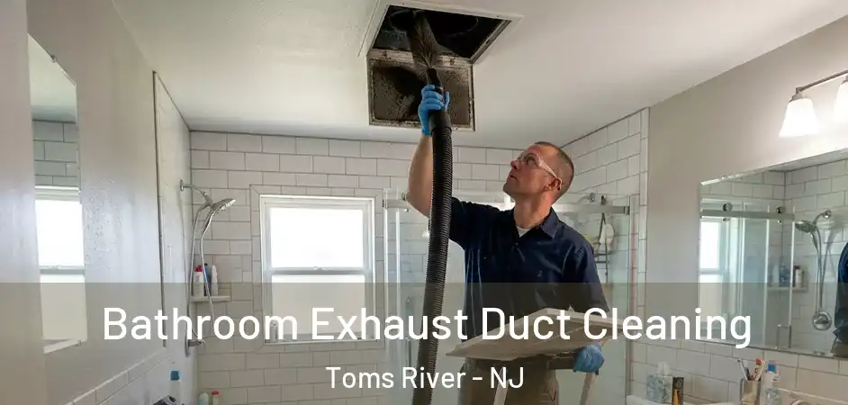 Bathroom Exhaust Duct Cleaning Toms River - NJ