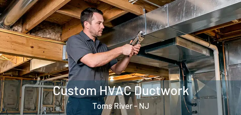  Custom HVAC Ductwork Toms River - NJ