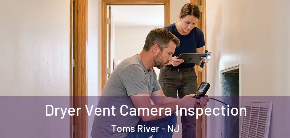 Dryer Vent Camera Inspection Toms River - NJ