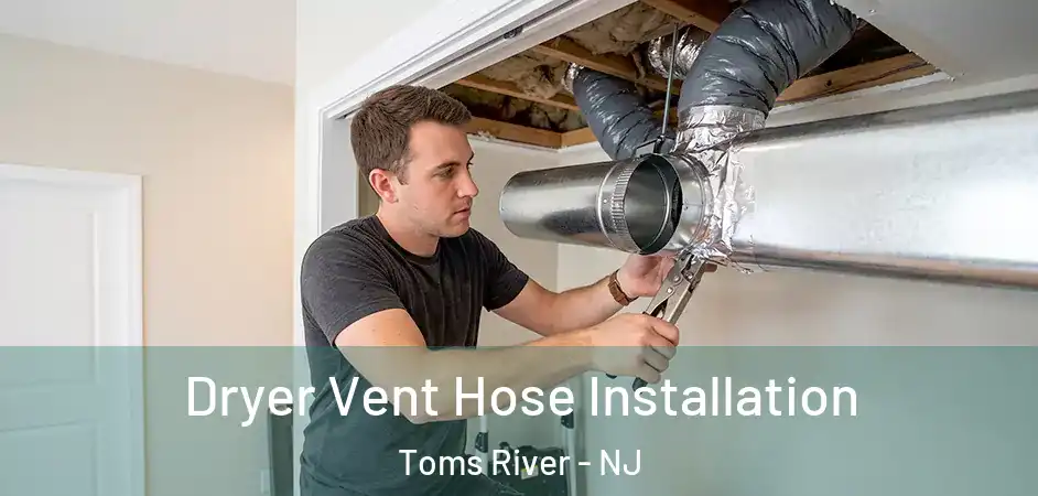 Dryer Vent Hose Installation Toms River - NJ