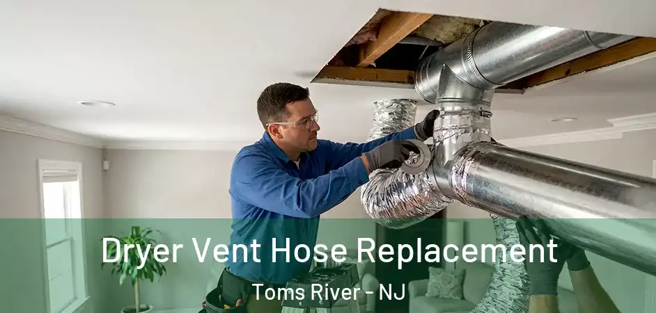 Dryer Vent Hose Replacement Toms River - NJ