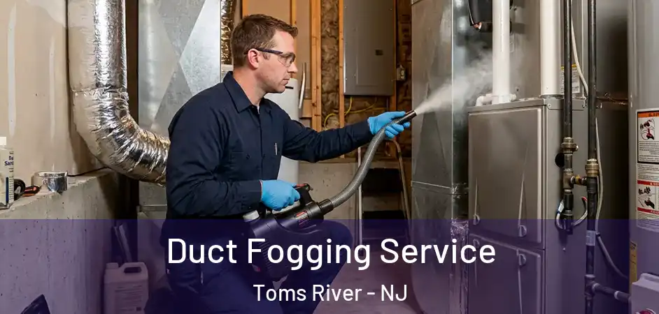 Duct Fogging Service Toms River - NJ