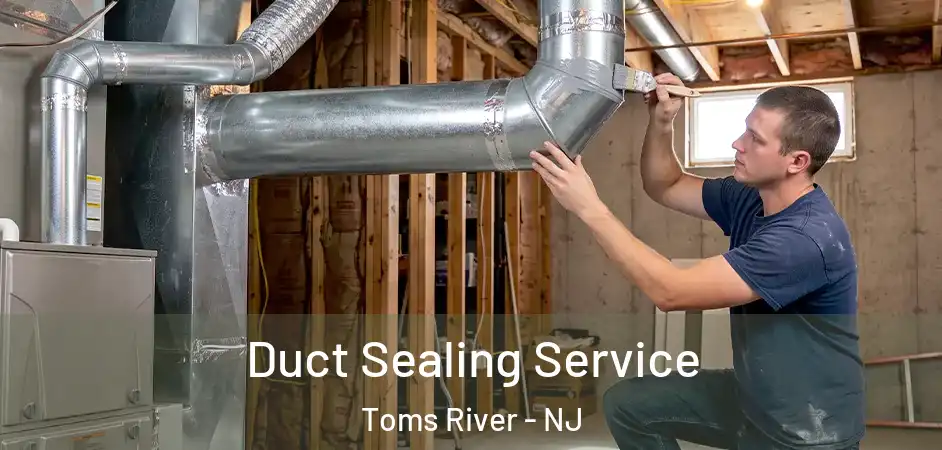 Duct Sealing Service Toms River - NJ