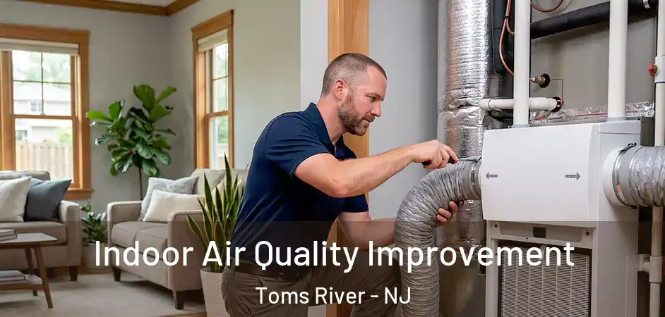 Indoor Air Quality Improvement Toms River - NJ